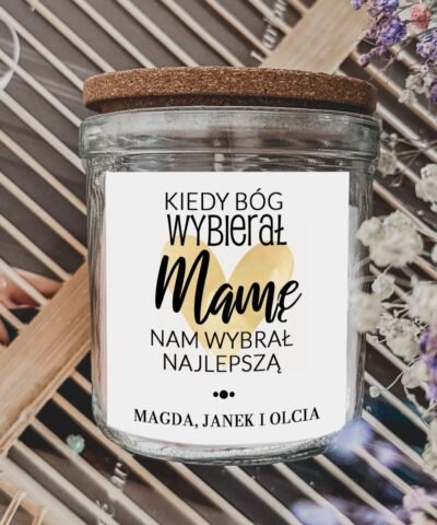 Świeca zapachowa dla Mamy Kiedy Bóg wybierał Mamę nam wybrał najlepszą