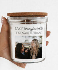 Prezent dla bestie - świeca ze zdjęciem Takiej przyjaciółki to ze świecą szukać
